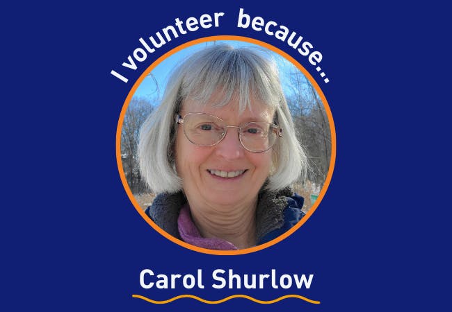 I volunteer because . . . Carol Shurlow
