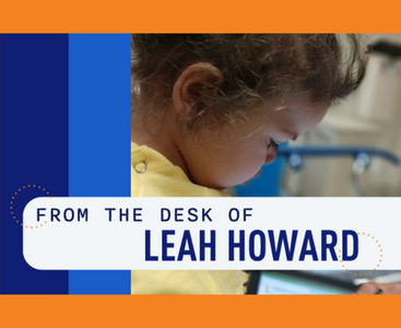 From the Desk of Leah Howard, President and CEO