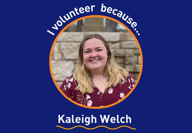 I volunteer because. . . Kaleigh Welch