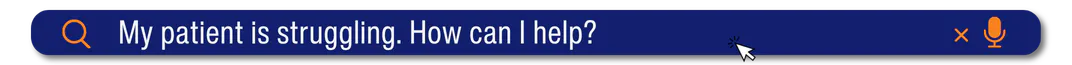 My patient is struggling. How can I help?