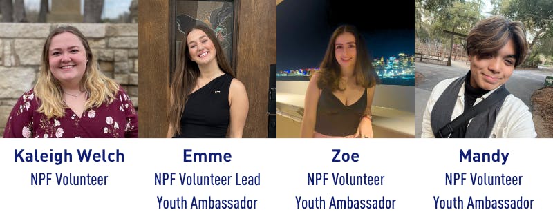 NPF volunteer: Kaleigh Welch, and NPF Youth Ambassadors: Emme, Zoe, and Mandy