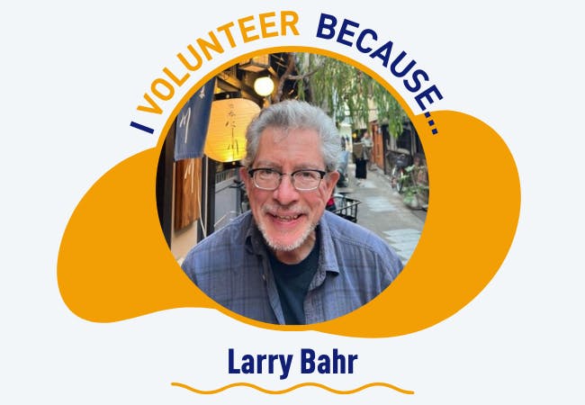 I volunteer because . . . Larry Bahr