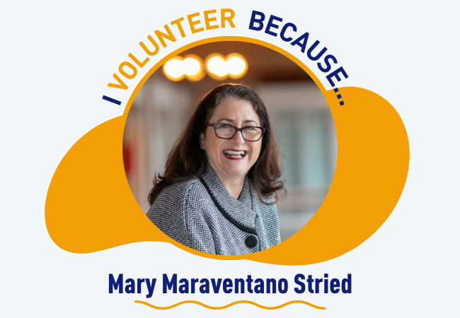 I volunteer because . . . Mary Maraventano Stried