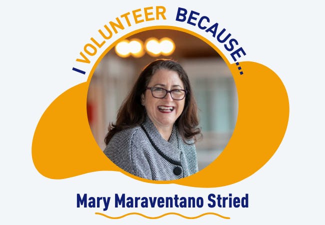 I volunteer because . . . Mary Maraventano Stried