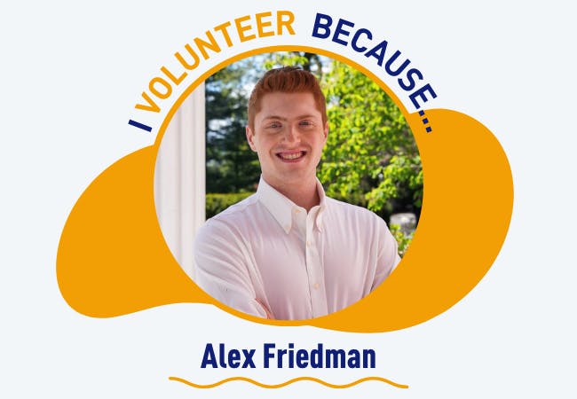 I volunteer because . . . Alex Friedman