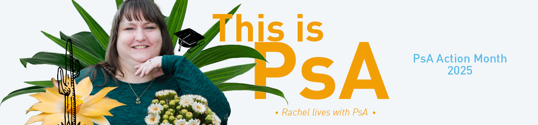 This is PsA: PsA Action Month 2025 - Rachel lives with PsA