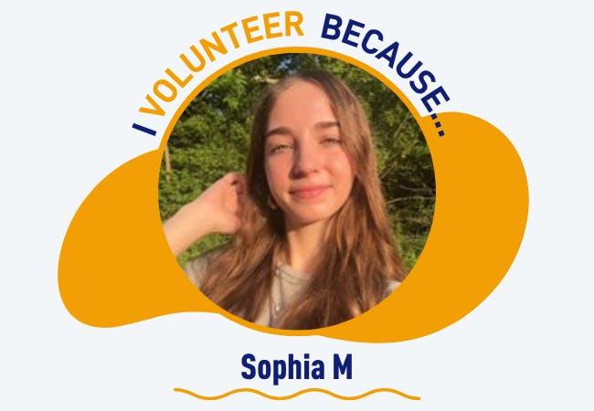 I volunteer because - Sophia M