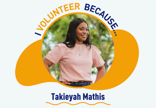 I volunteer because - Takieyah Mathis