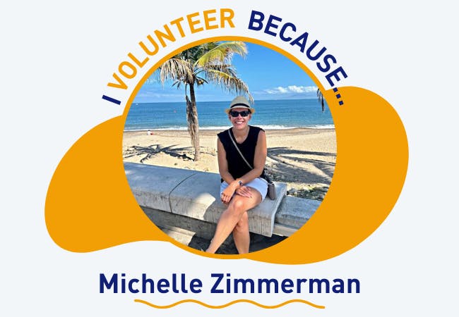 I volunteer because . . . Michelle Zimmerman