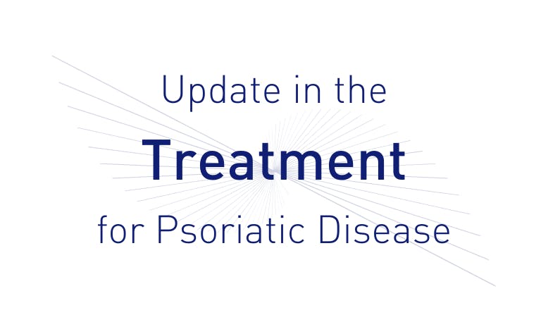 Update in the Treatment for Psoriatic Disease