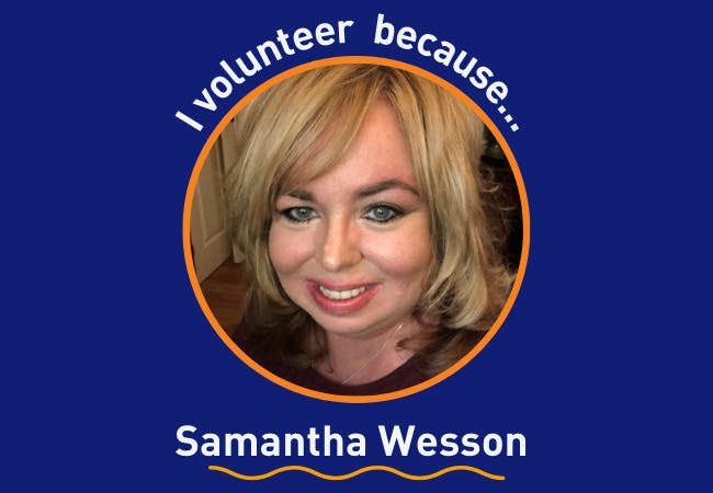I Volunteer Because... Samantha Wesson 