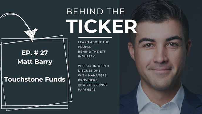 Behind the Ticker Episode 27: Matt Barry, Head of Product Management and Capital Markets at Touchstone Investments