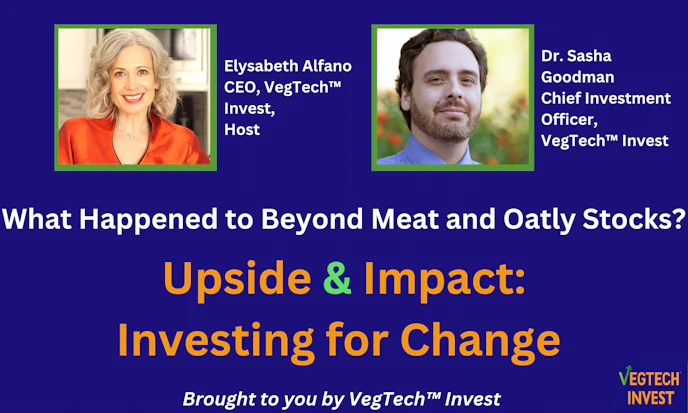 Upside & Impact Ep. 4 - What Happened to the Beyond Meat and Oatly stocks?