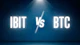 IBIT vs BTC