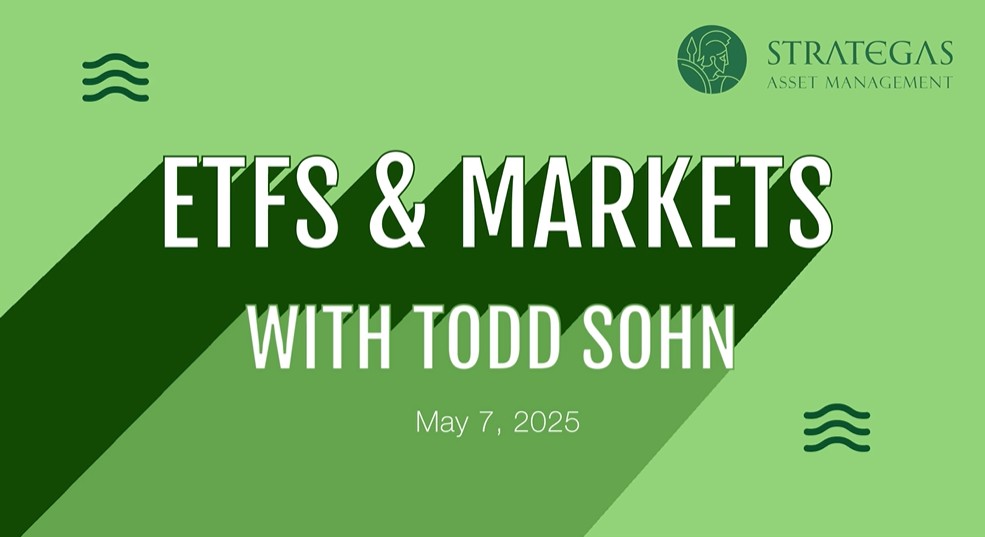 ETFs & Markets with Todd Sohn - May 7 2025