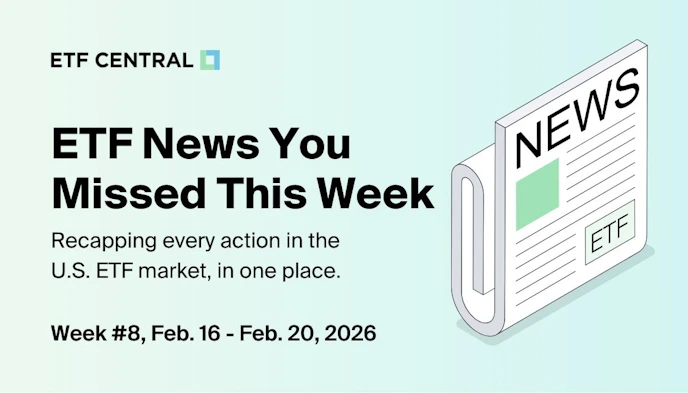 ETF News You Missed This Week - Feb. 16 - Feb. 20, 2026