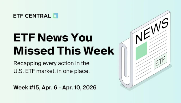 ETF News You Missed This Week - Apr. 6 - Apr. 10, 2026