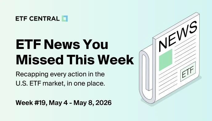 ETF News You Missed This Week - May 4 - May 8, 2026