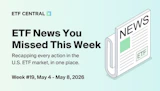ETF News You Missed This Week - May 4 - May 8, 2026
