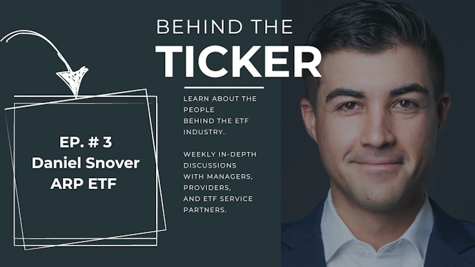 Behind The Ticker Episode 3: Daniel Snover – ARP ETF