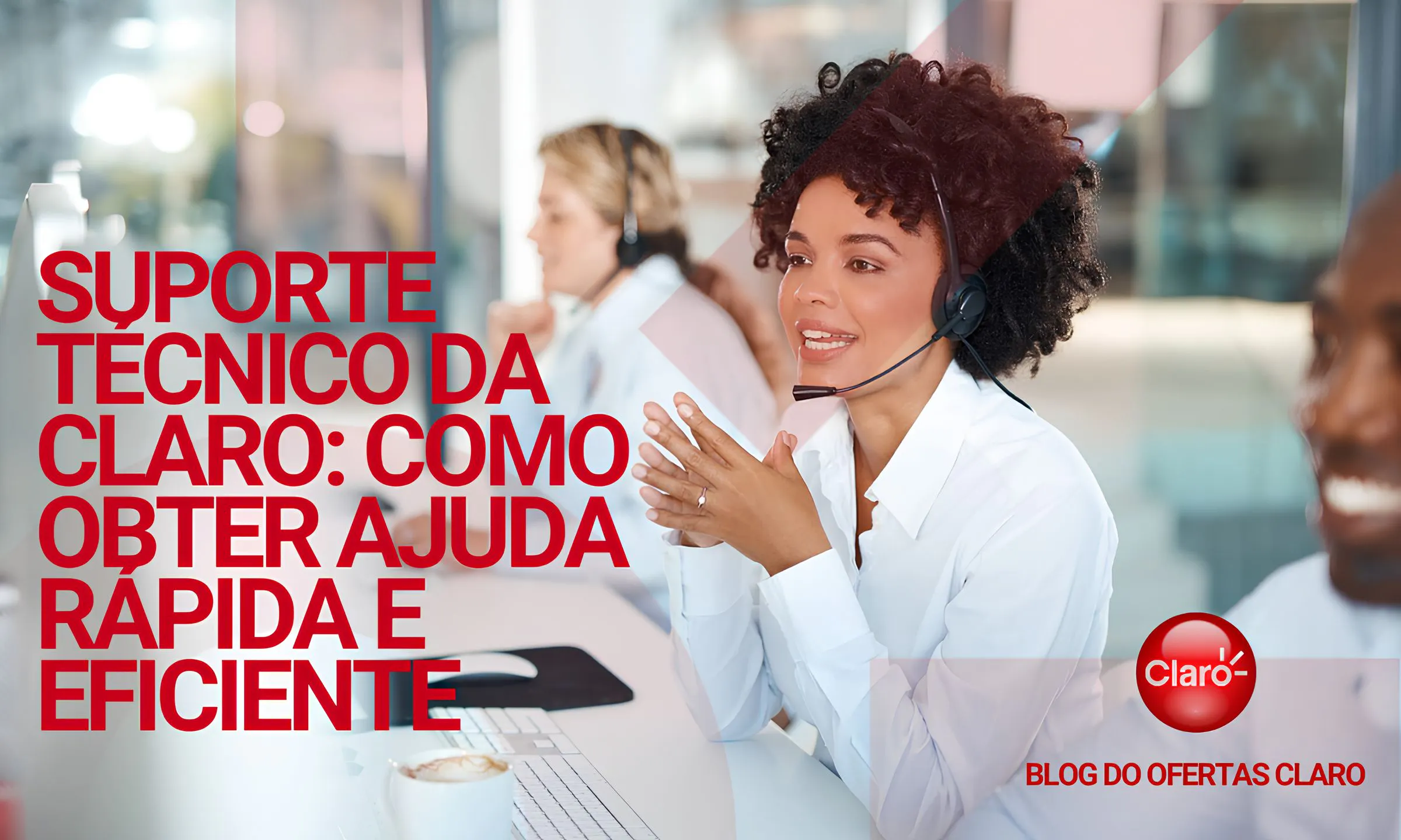 Suporte Técnico da Claro: Como Obter Ajuda Rápida e Eficiente