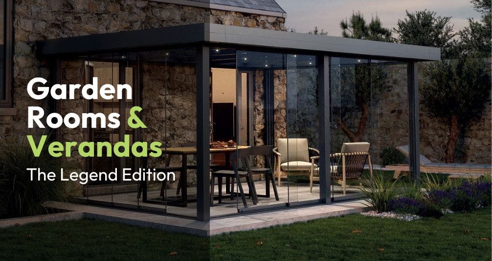 Garden Rooms & Verandas The Legend Edition