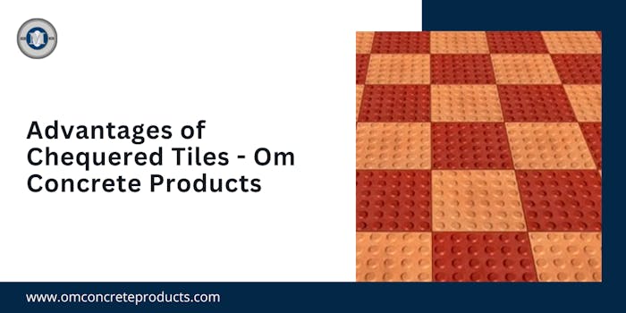 Advantages of Chequered Tiles - Om Concrete Products - blog poster