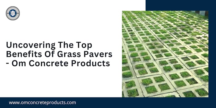 Uncovering The Top Benefits Of Grass Pavers - Om Concrete Products - blog poster