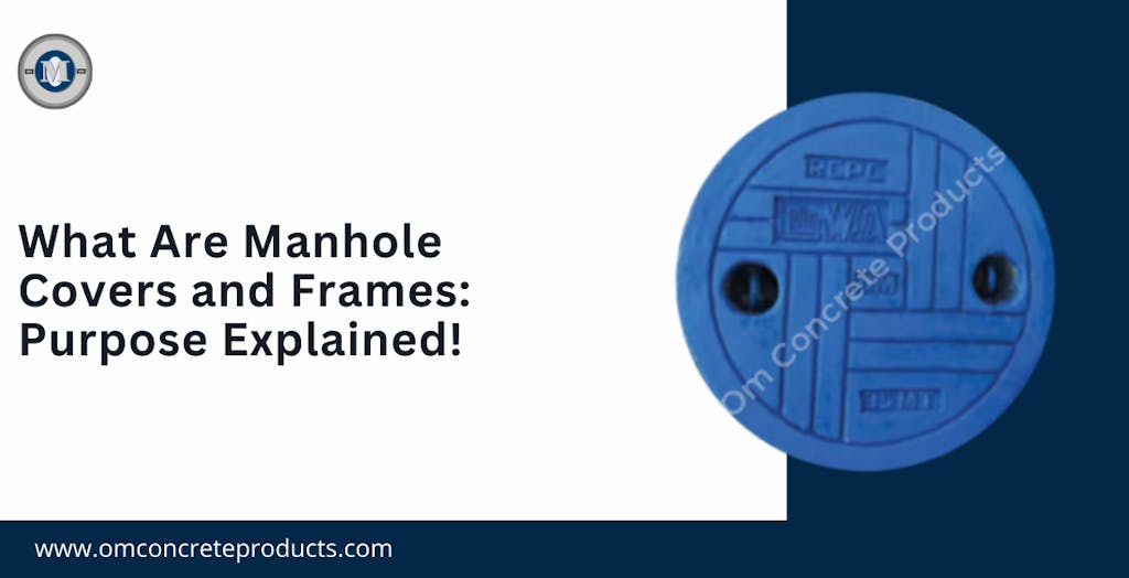 What Are Manhole Covers and Frames: Purpose Explained!
