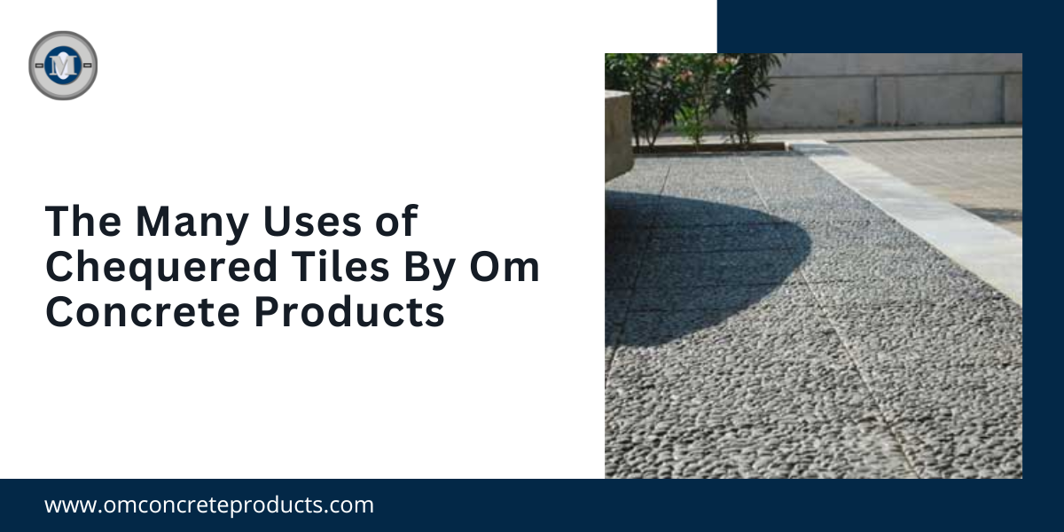 The Many Uses of Chequered Tiles By Om Concrete Products