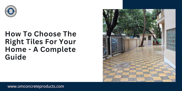 How To Choose The Right Tiles For Your Home - A Complete Guide - blog poster