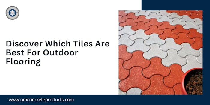 Discover Which Tiles Are Best For Outdoor Flooring - blog poster
