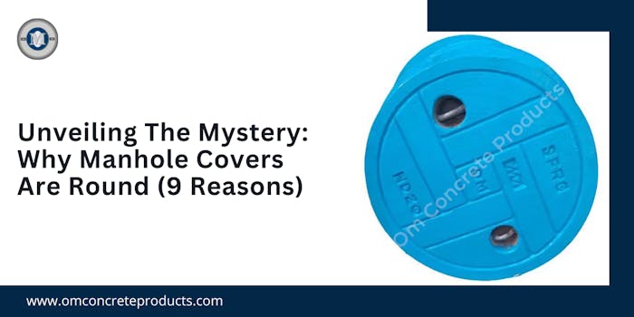 Unveiling the Mystery: Why Manhole Covers Are Round (9 Reasons) - blog poster