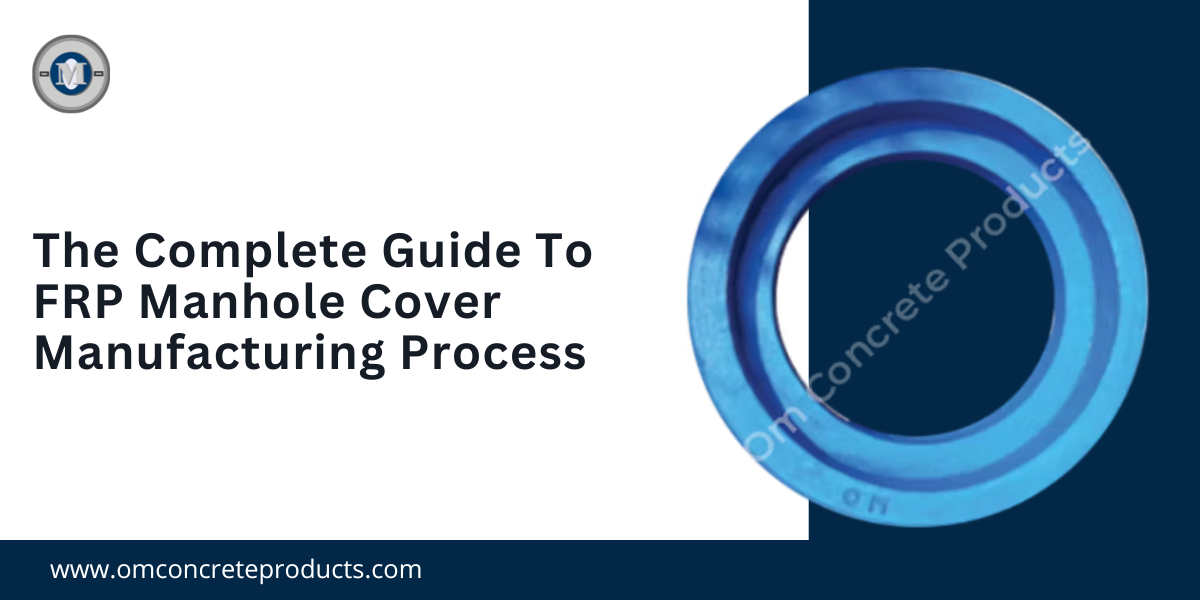 The Complete Guide To FRP Manhole Cover Manufacturing Process