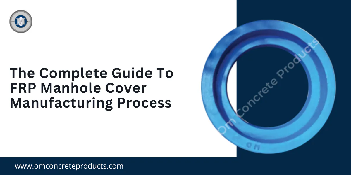 The Complete Guide To FRP Manhole Cover Manufacturing Process