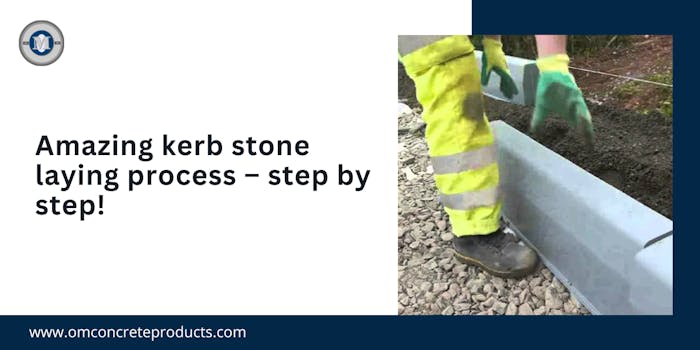 Amazing kerb stone laying process – step by step - blog poster