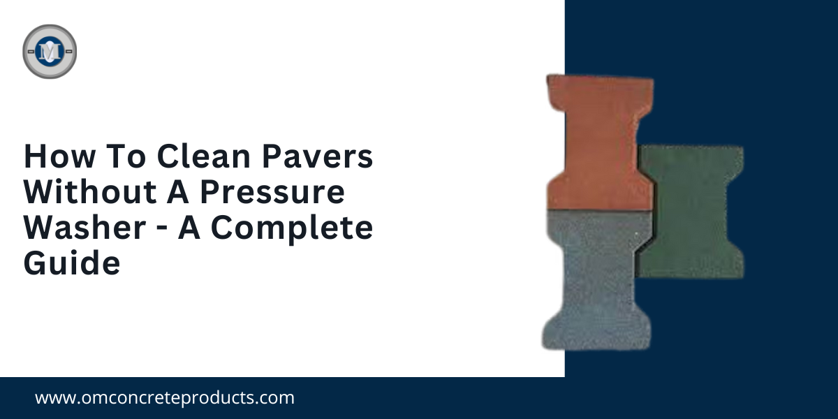 How To Clean Pavers Without A Pressure Washer A Complete Guide