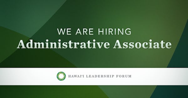 We are Hiring: Administrative Associate - Hawai‘i Leadership Forum