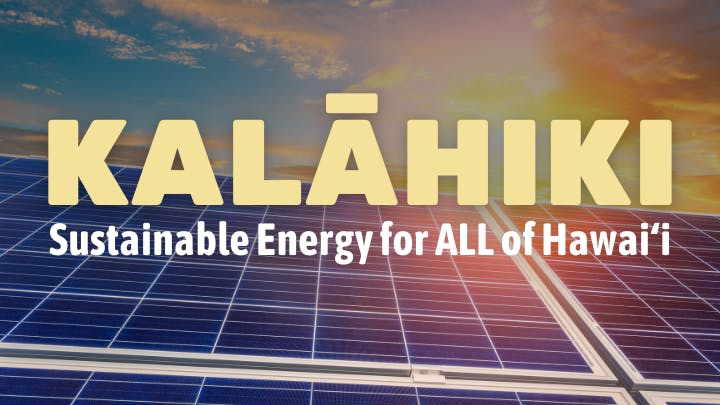 Kalahiki: Sustainable Energy for ALL of Hawaii