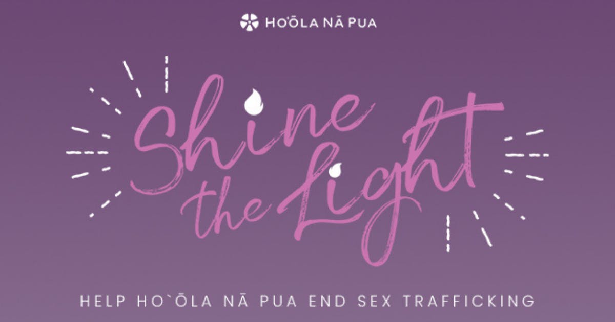 Ho‘ōla Nā Pua "Shine the Light" - Help Ho‘ōla Nā Pua End Sex Trafficking