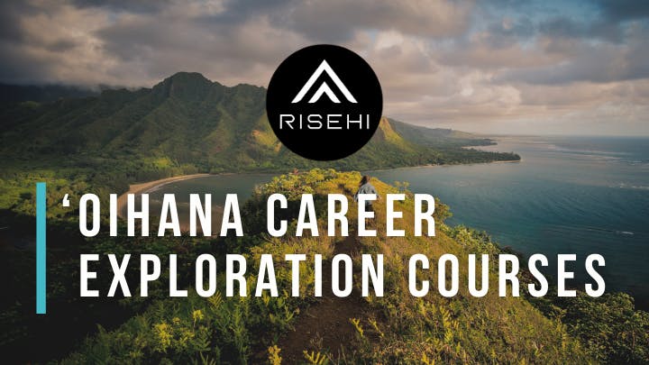 RiseHI ‘Oihana Career Exploration Courses