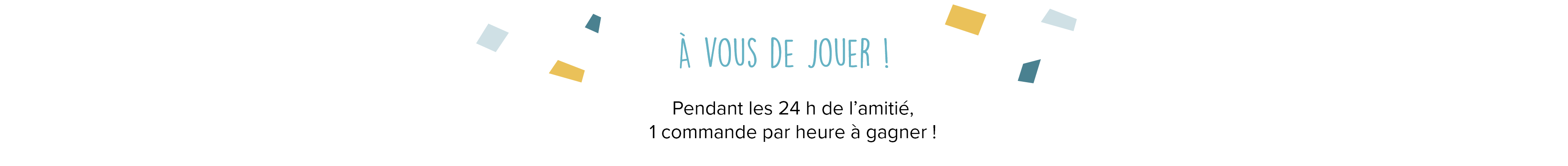 Pendant les 24 h de l'amitié, 1 commande par heure à gagner !