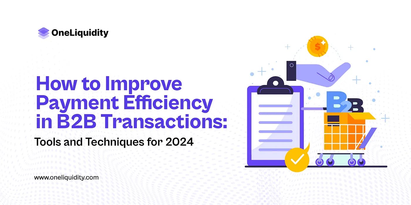 How to Improve Payment Efficiency in B2B Transactions: Tools and Techniques for 2024