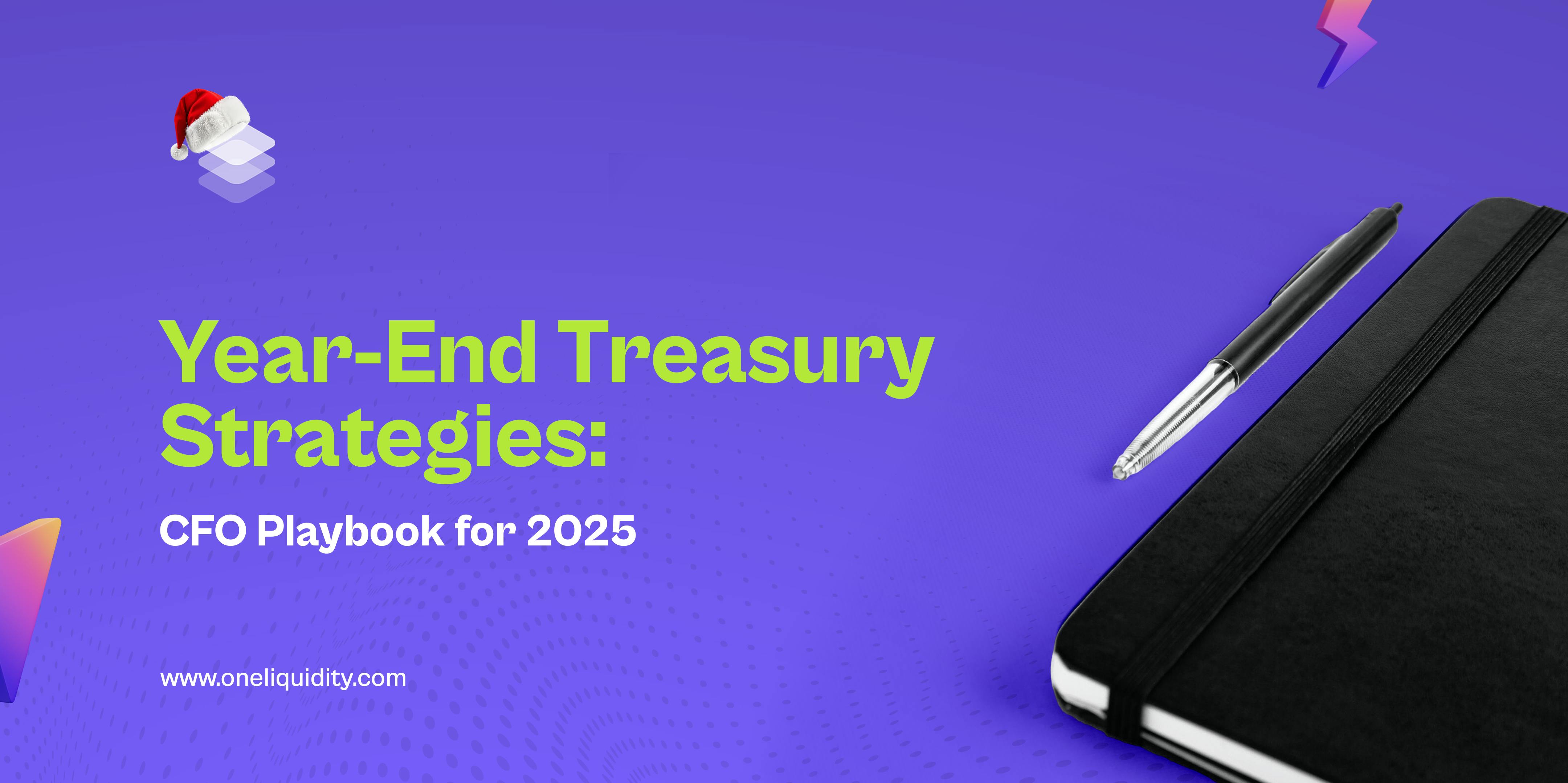 Year-End Treasury Strategies: CFO Playbook for 2025 