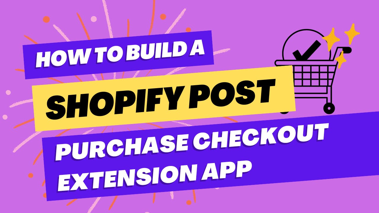 How to build a Shopify Post Purchase Checkout Extension App 