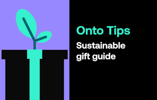 Onto Tips: sustainable gift guide