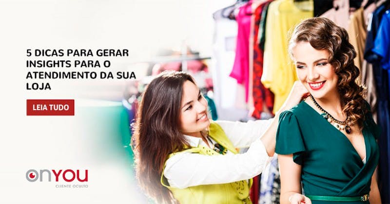 5 dicas para gerar insights para o atendimento da sua loja