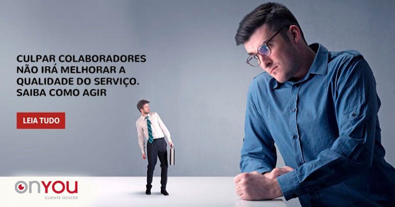 Culpar colaboradores não irá melhorar a qualidade do serviço. Saiba como agir!