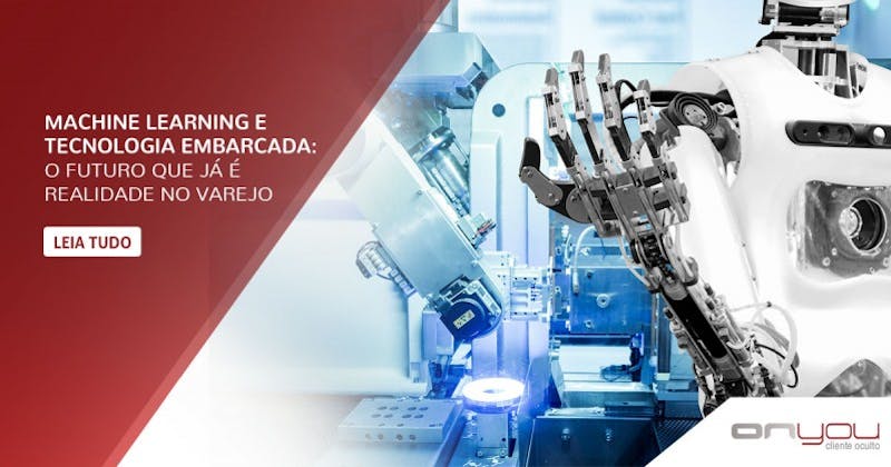 Machine Learning e tecnologia embarcada: o futuro que já é realidade no varejo