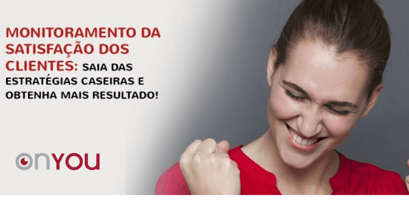 Monitoramento da satisfação dos clientes: saia das estratégias caseiras e obtenha mais resultado!